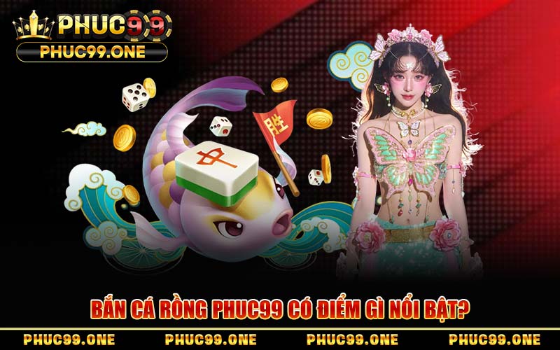 Bắn Cá Rồng PHUC99 – Chinh Phục Đại Dương Nhận Thưởng Lớn