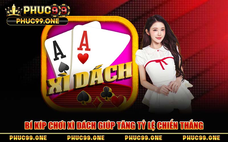 Bí Kíp Chơi Xì Dách Giúp Tăng Tỷ Lệ Chiến Thắng