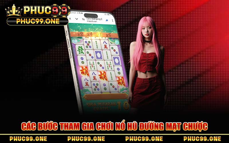 Các Bước Tham Gia Chơi Nổ Hũ Đường Mạt Chược