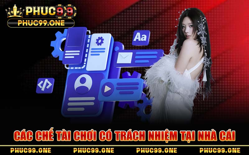Các Chế Tài Chơi Có Trách Nhiệm Tại Nhà Cái