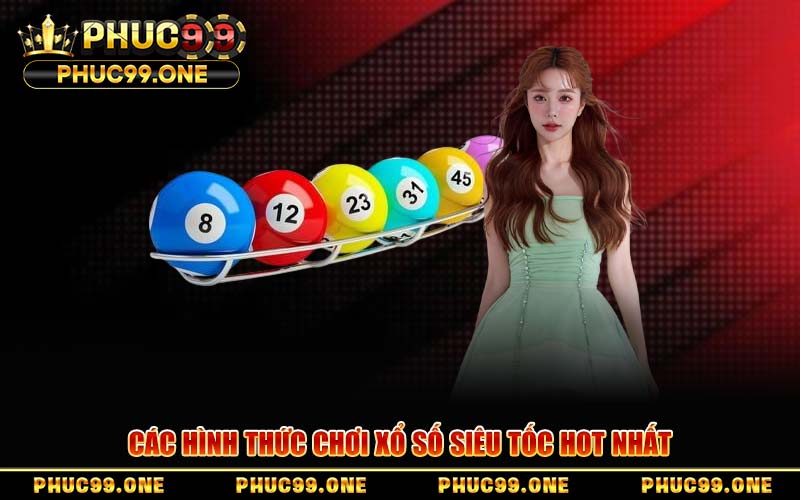 Các Hình Thức Chơi Xổ Số Siêu Tốc Hot Nhất
