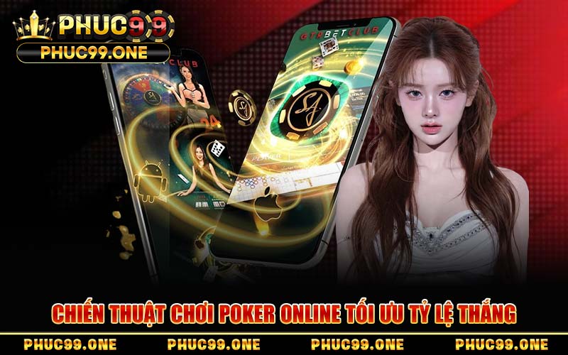 Chiến Thuật Chơi Poker Online Tối Ưu Tỷ Lệ Thắng