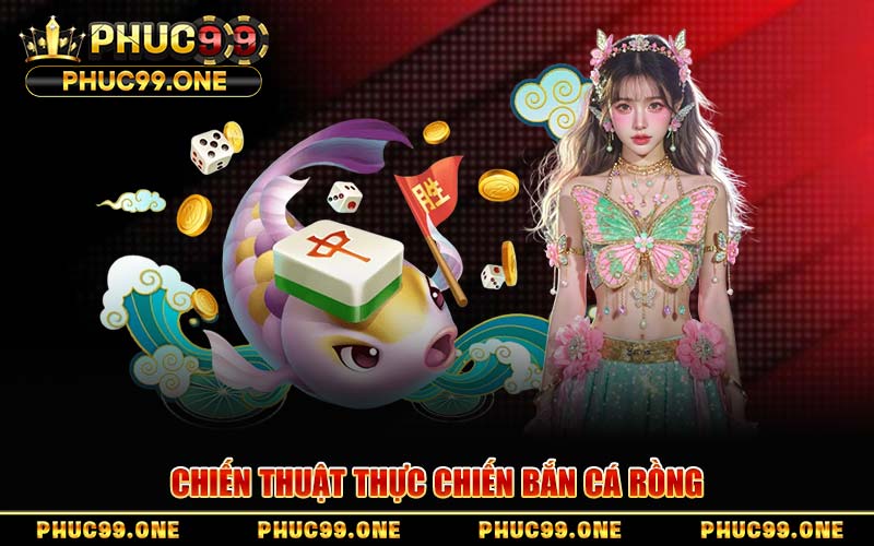 Chiến Thuật Thực Chiến Bắn Cá Rồng