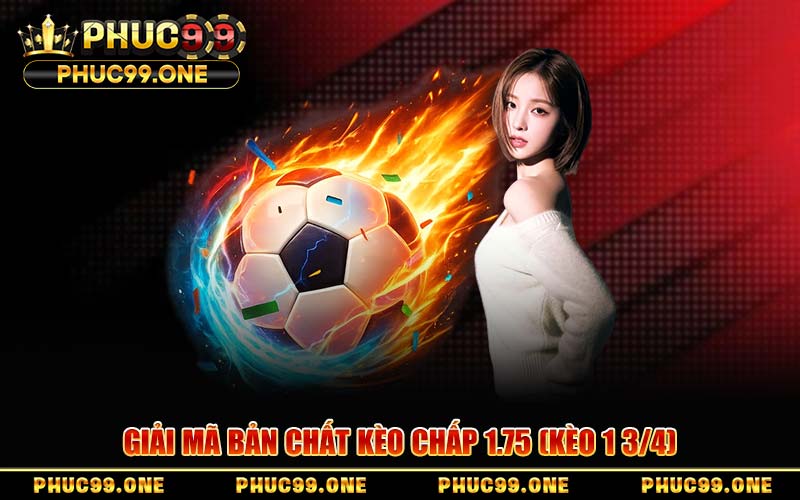 Kèo Chấp 1.75 - Cẩm Nang Soi Kèo Chấp 1 3/4 Bất Bại