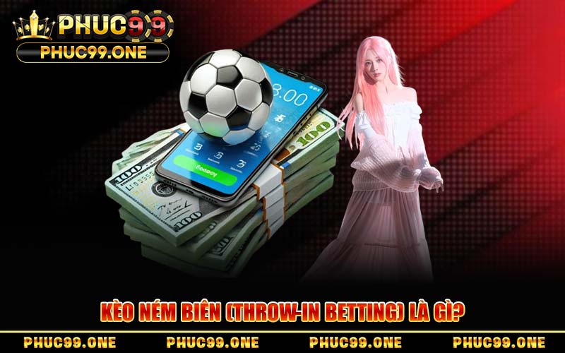 Kèo Ném Biên PHUC99 – Chiến Thuật Bắt Kèo Chuẩn Xác