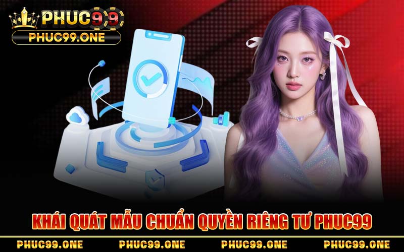 Khái Quát Mẫu Chuẩn Quyền Riêng Tư PHUC99