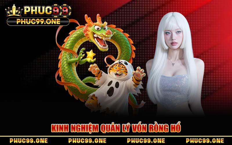 Kinh Nghiệm Quản Lý Vốn Rồng Hổ