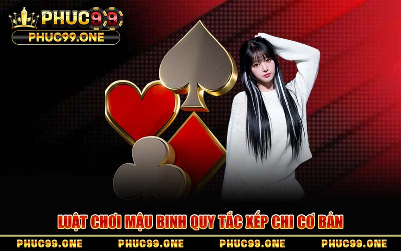 Luật Chơi Mậu Binh Quy Tắc Xếp Chi Cơ Bản