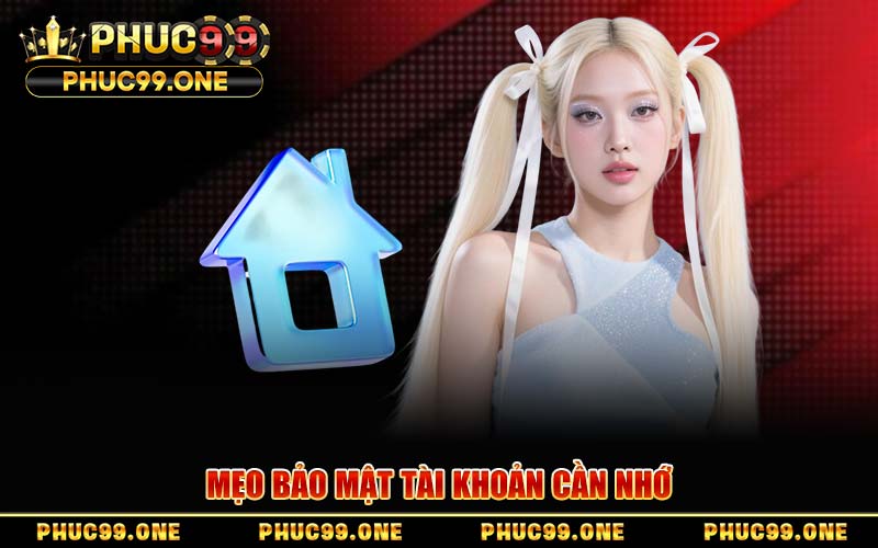 Mẹo Bảo Mật Tài Khoản Cần Nhớ