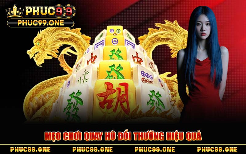 Mẹo Chơi Quay Hũ Đổi Thưởng Hiệu Quả