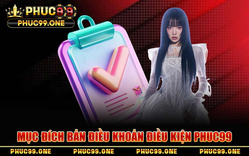 Mục Đích Bản Điều Khoản Điều Kiện PHUC99
