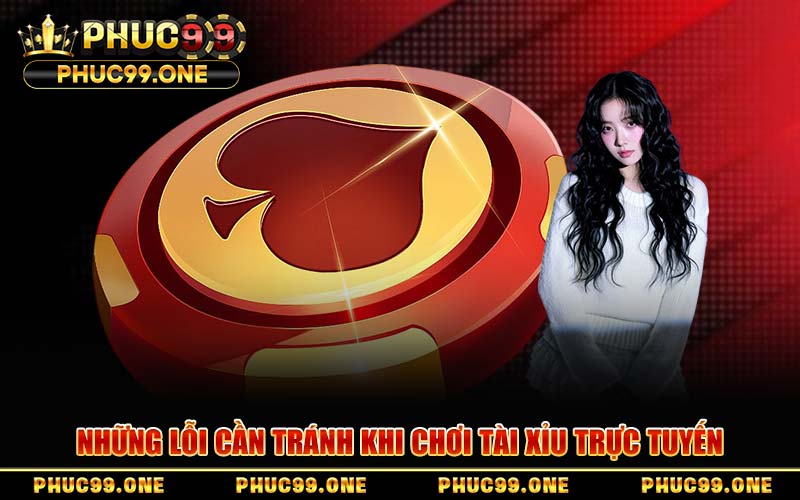 Những Lỗi Cần Tránh Khi Chơi Tài Xỉu Trực Tuyến