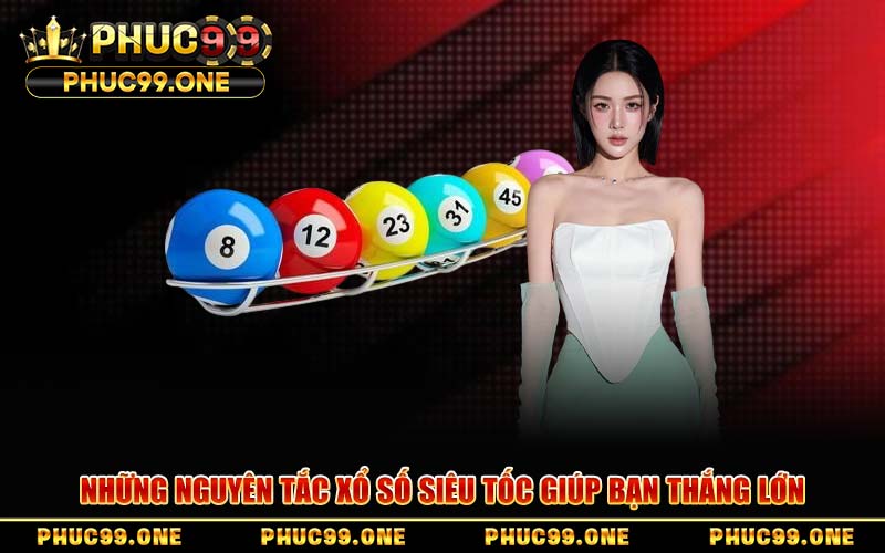 Những Nguyên Tắc Xổ Số Siêu Tốc Giúp Bạn Thắng Lớn
