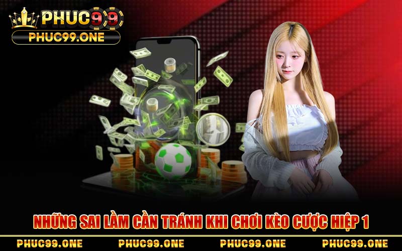 Những Sai Lầm Cần Tránh Khi Chơi Kèo Cược Hiệp 1