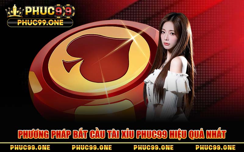 Phương Pháp Bắt Cầu Tài Xỉu PHUC99 Hiệu Quả Nhất