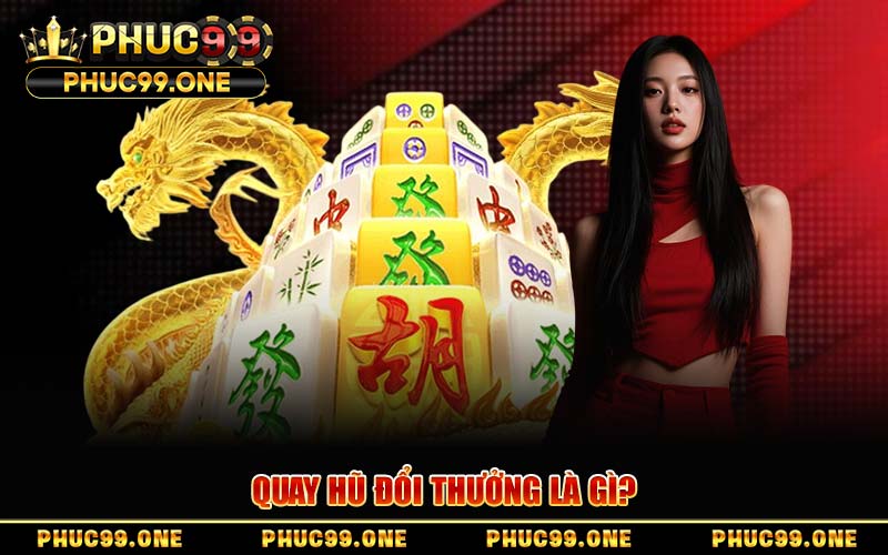 Quay Hũ Đổi Thưởng PHUC99 – Bí Kíp Săn Jackpot Bạc Tỷ