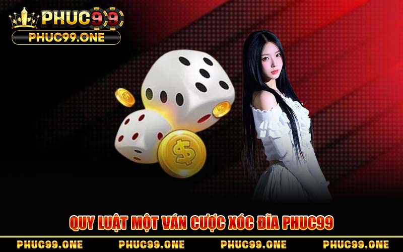 Quy Luật Một Ván Cược Xóc Đĩa PHUC99