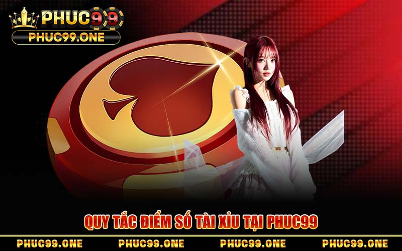 Quy Tắc Điểm Số Tài Xỉu Tại PHUC99