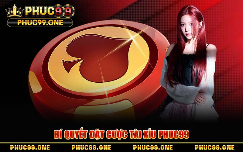 Tài Xỉu PHUC99 – Bí Quyết Đặt Cược Toàn Thắng 2026